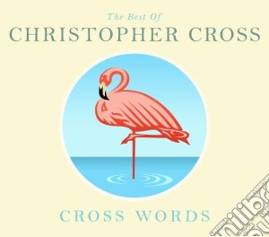 Christopher Cross - Cross Words The Best Of cd musicale di Christopher Cross