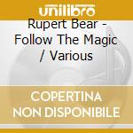 Rupert Bear - Follow The Magic / Various cd