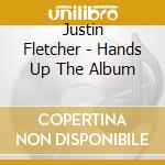 Justin Fletcher - Hands Up The Album cd