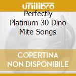 Perfectly Platinum 30 Dino Mite Songs cd