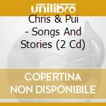 Chris & Pui - Songs And Stories (2 Cd) cd