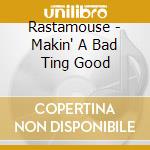 Rastamouse - Makin' A Bad Ting Good cd