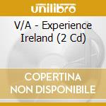 V/A - Experience Ireland (2 Cd) cd musicale di V/A