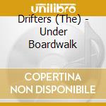 Drifters (The) - Under Boardwalk cd musicale di Drifters (The)