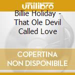Billie Holiday - That Ole Devil Called Love cd