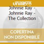 Johnnie Ray - Johnnie Ray - The Collection cd