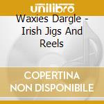 Waxies Dargle - Irish Jigs And Reels cd