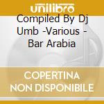 Compiled By Dj Umb -Various - Bar Arabia cd