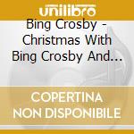 Bing Crosby - Christmas With Bing Crosby And Frank Sinatra cd musicale di Bing/sinatra Crosby