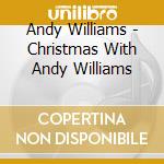 Andy Williams - Christmas With Andy Williams cd musicale di Andy Williams