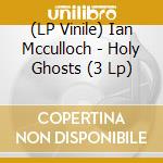 (LP Vinile) Ian Mcculloch - Holy Ghosts (3 Lp) lp vinile di Ian Mcculloch