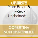 Marc Bolan & T-Rex - Unchained: Home Recordings and Studio Outtakes 1972-1977 cd