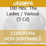 100 Hits: The Ladies / Various (5 Cd) cd