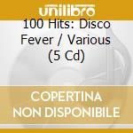 100 Hits: Disco Fever / Various (5 Cd) cd musicale di 100 Hits