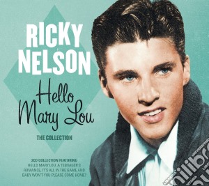 Ricky Nelson - Hello Mary Lou - The Collection (2 Cd) cd musicale di Ricky Nelson