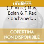 (LP Vinile) Marc Bolan & T.Rex - Unchained: Home Recordings & Studio Outtakes (8 Cd+7') vinile