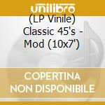 (LP Vinile) Classic 45's - Mod (10x7