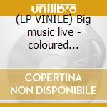 (LP VINILE) Big music live - coloured edition cd