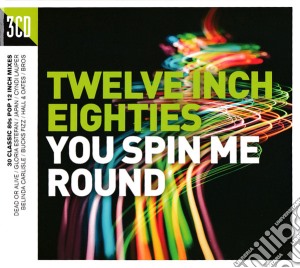 Twelve Inch Eighties: You Spin Me Round / Various (3 Cd) cd musicale di Twelve Inch 80s