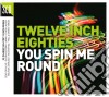 Twelve Inch Eighties: You Spin Me Round / Various (3 Cd) cd