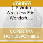(LP Vinile) Wreckless Eric - Wonderful World Of vinile