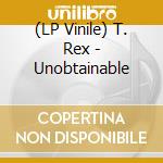 (LP Vinile) T. Rex - Unobtainable vinile