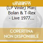 (LP Vinile) Marc Bolan & T-Rex - Live 1977 (Coloured) (2 Lp) lp vinile di Marc & t.rex Bolan