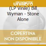 (LP Vinile) Bill Wyman - Stone Alone lp vinile di Bill Wyman
