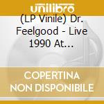 (LP Vinile) Dr. Feelgood - Live 1990 At Cheltenham Town Hall (2 Lp) lp vinile di Feelgood Dr.