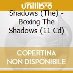 Shadows (The) - Boxing The Shadows (11 Cd) cd