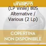 (LP Vinile) 80S Alternative / Various (2 Lp) vinile