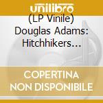 (LP Vinile) Douglas Adams: Hitchhikers Guide To The Galaxy: Secondary Phase (3 Lp) lp vinile