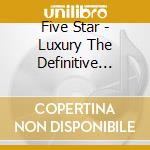 Five Star - Luxury The Definitive Anthology 1984-1992 (10 Cd) cd musicale di Five Star