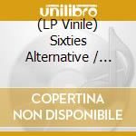 (LP Vinile) Sixties Alternative / Various (2 Lp) lp vinile