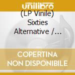 (LP Vinile) Sixties Alternative / Various (2 Lp) vinile