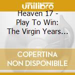 Heaven 17 - Play To Win: The Virgin Years (10 Cd) cd