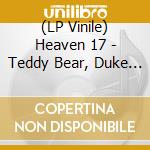 (LP Vinile) Heaven 17 - Teddy Bear, Duke And Psycho lp vinile