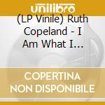 (LP Vinile) Ruth Copeland - I Am What I Am lp vinile