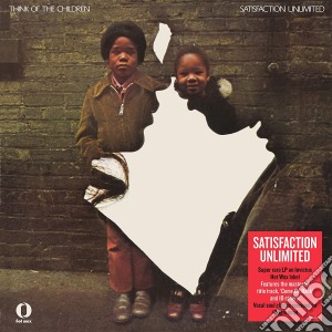 (LP Vinile) Satisfaction Unlimited - Think Of The Children lp vinile di Satisfaction Unlimited
