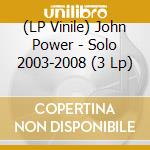 (LP Vinile) John Power - Solo 2003-2008 (3 Lp) vinile