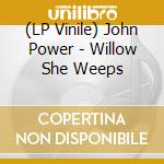 (LP Vinile) John Power - Willow She Weeps vinile