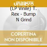 (LP Vinile) T. Rex - Bump N Grind