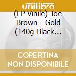 (LP Vinile) Joe Brown - Gold (140g Black Vinyl) vinile