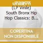 (LP Vinile) South Bronx Hip Hop Classics: B Boy Records (2 Lp) lp vinile