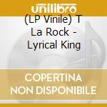 (LP Vinile) T La Rock - Lyrical King vinile