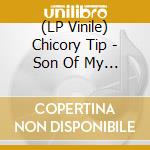 (LP Vinile) Chicory Tip - Son Of My Father vinile
