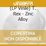 (LP Vinile) T. Rex - Zinc Alloy vinile