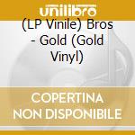 (LP Vinile) Bros - Gold (Gold Vinyl) lp vinile