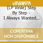 (LP Vinile) Step By Step - I Always Wanted To Be In The Band (140G Black Vinyl) vinile