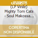 (LP Vinile) Mighty Tom Cats - Soul Makossa (140g Black Vinyl) vinile